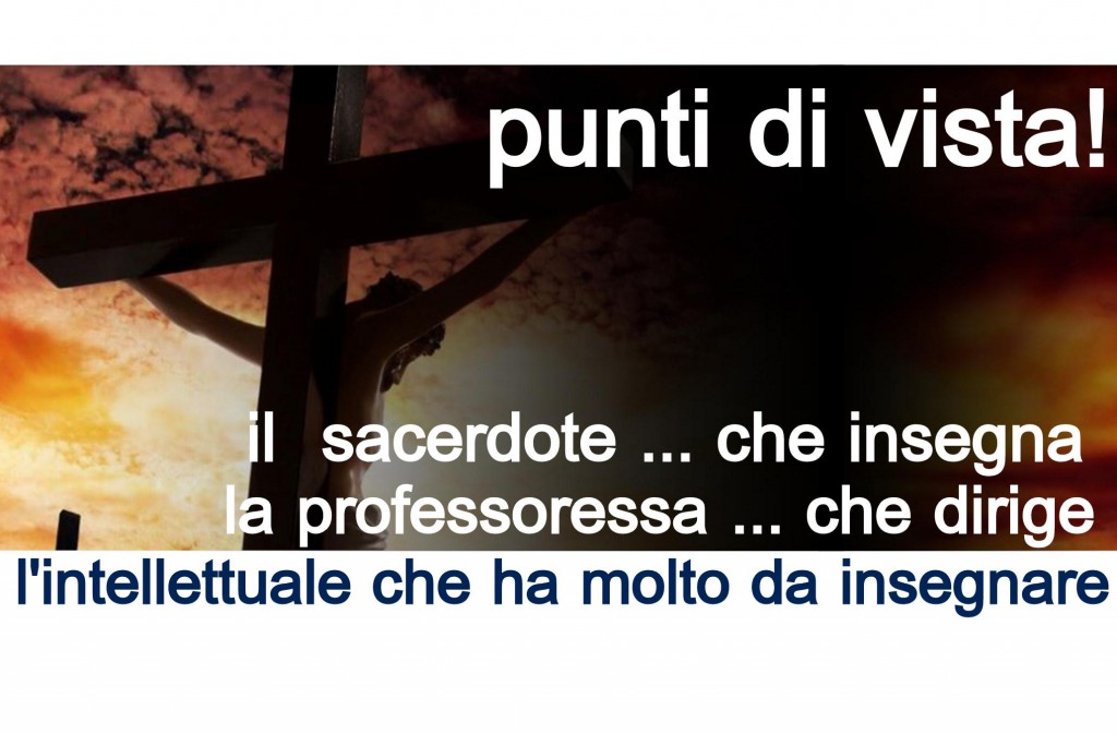 PUNTI DI VISTA – Un sacerdote, una dirigente scolastica, un intellettuale