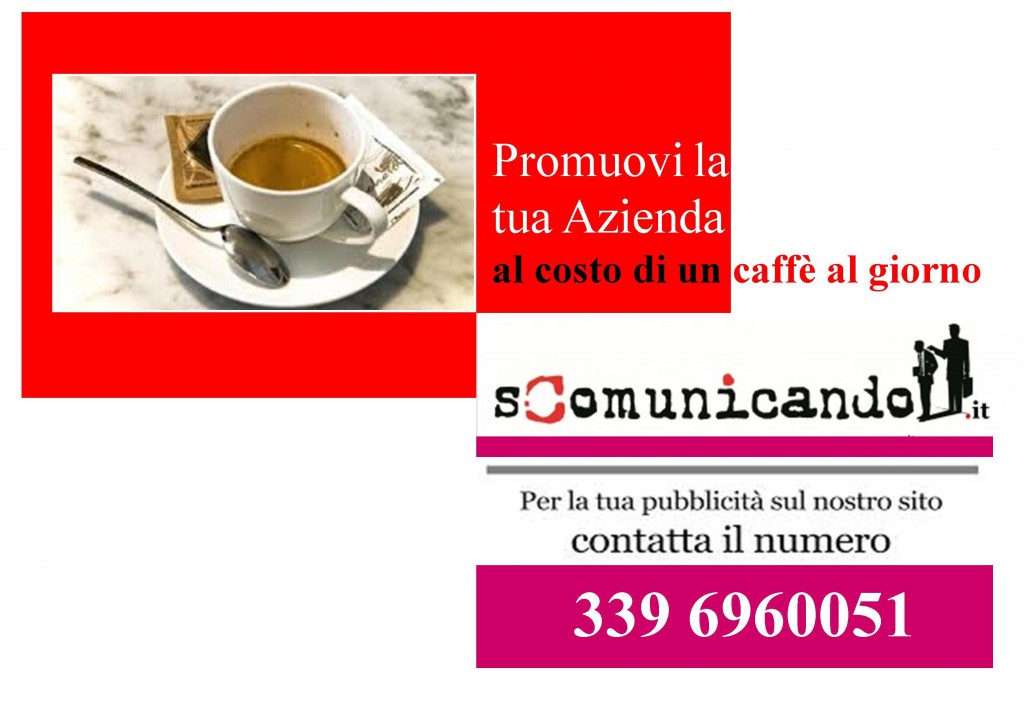 COMUNICARE – PROMUOVI LA TUA AZIENDA SUL NOSTRO GIORNALE… PER AVER QUALCHE COSA IN PIU’