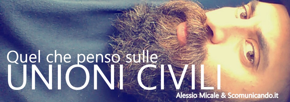 Unioni Civili – Il punto di vista di Alessio Micale: “La politica si faccia a livello dell’uomo, a livello dei suoi occhi e in ascolto, permanente ascolto”