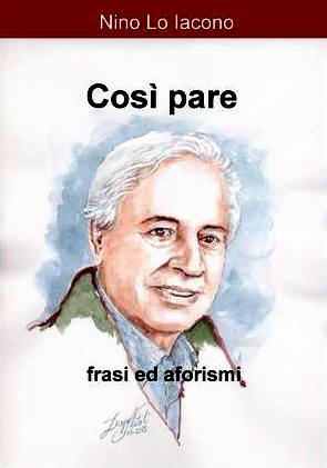 FRESCHI DI STAMPA – ” Così pare” – frasi ed aforismi di Nino Lo Iacono