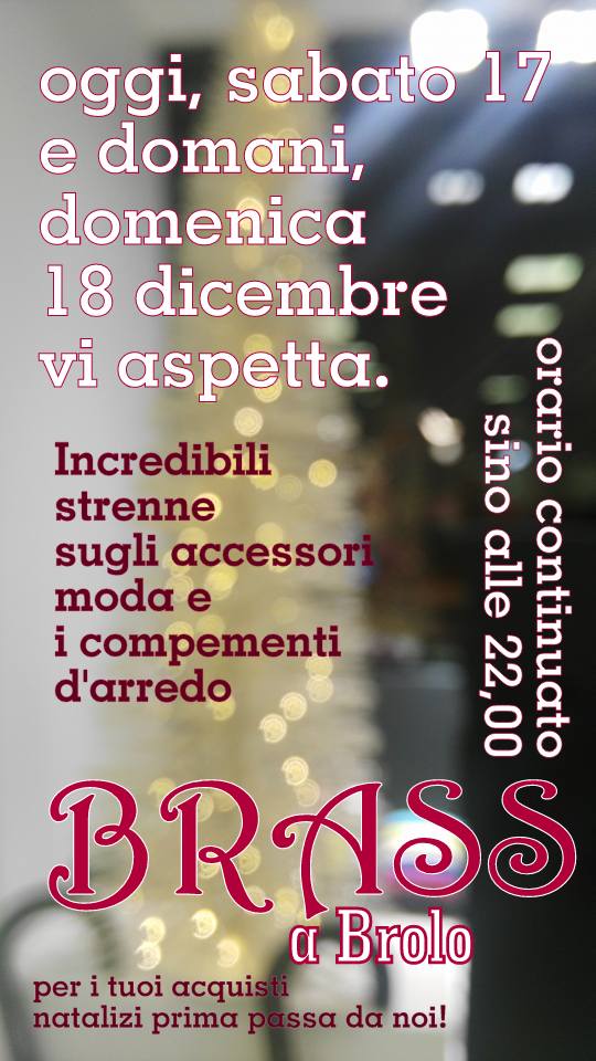 BRASS A NATALE – Oggi e domani orario continuato sino alle 22,00, Strenne su accessori moda e complementi d’arredo