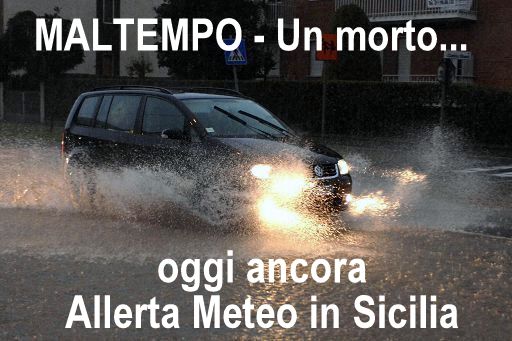ALLERTA ROSSA IN SICILIA – Morto un uomo travolto da un torrente esondato