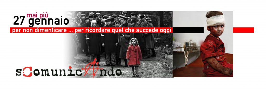 27 GENNAIO – Per non dimenticare… per ricordare quel che succede oggi