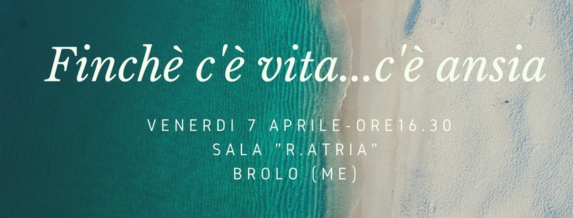 INCONTRI –  “Finchè c’è vita…c’è ansia”