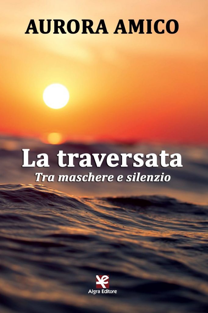 TUTTO LIBRI – “LA TRAVERSATA. Tra maschere e silenzio” di Aurora Amico