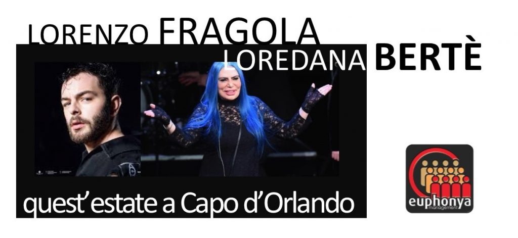 APPUNTAMENTI ORLANDINI D’ESTATE – Lorenzo Fragola e Loredana Bertè, da non perdere, nello scenario del porto