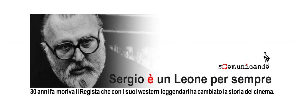 SERGIO LEONE – Con un pugno di film nel mito: 30 anni fa se ne andava il Maestro degli spaghetti western