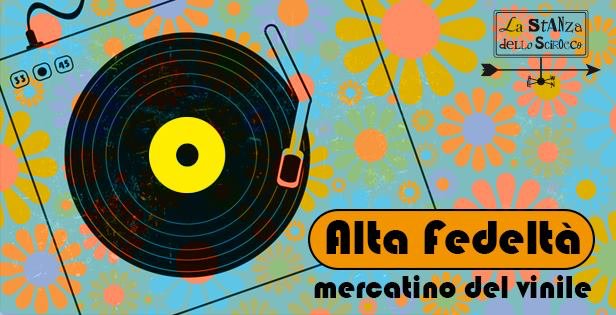 VINILE CHE PASSIONE – Ultimo appuntamento con Alta Fedeltà: Il Mercatino del vinile alla Stanza dello Scirocco