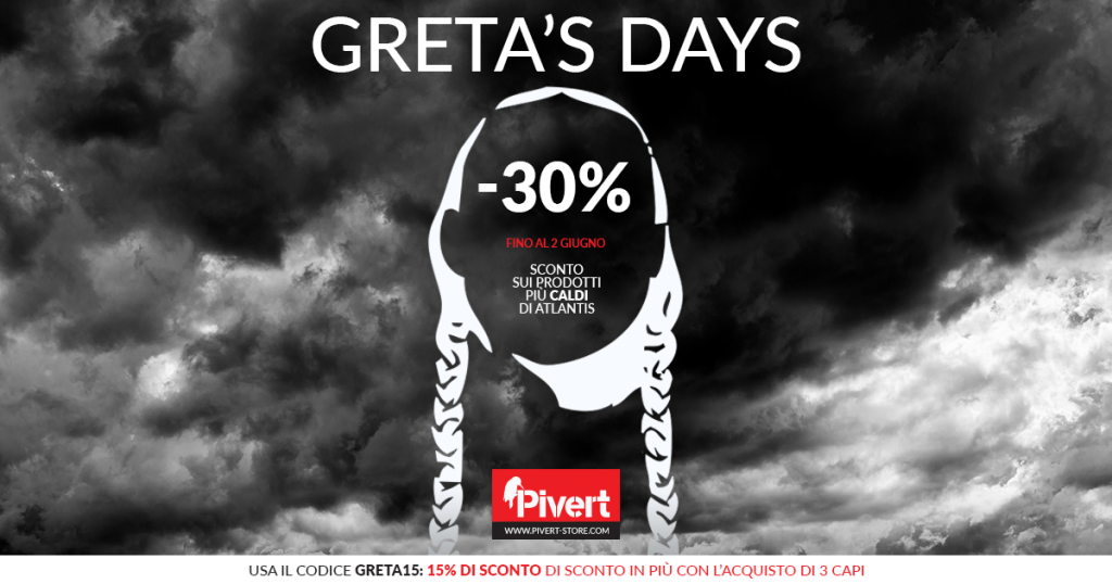 GRETA’S DAYS – Fino al 2 giugno .. aspettando il surriscaldamento globale… gli sconti di Pivert