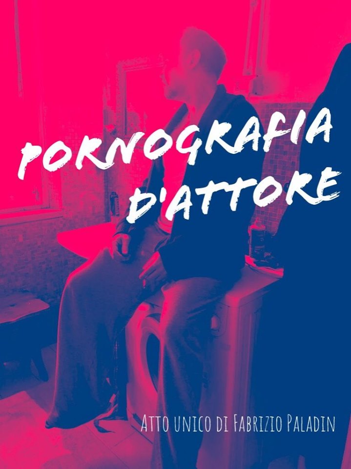 TEATRO – ‘Pornografia d’attore’ di Fabrizio Paladin al Teatro dei 3 Mestieri