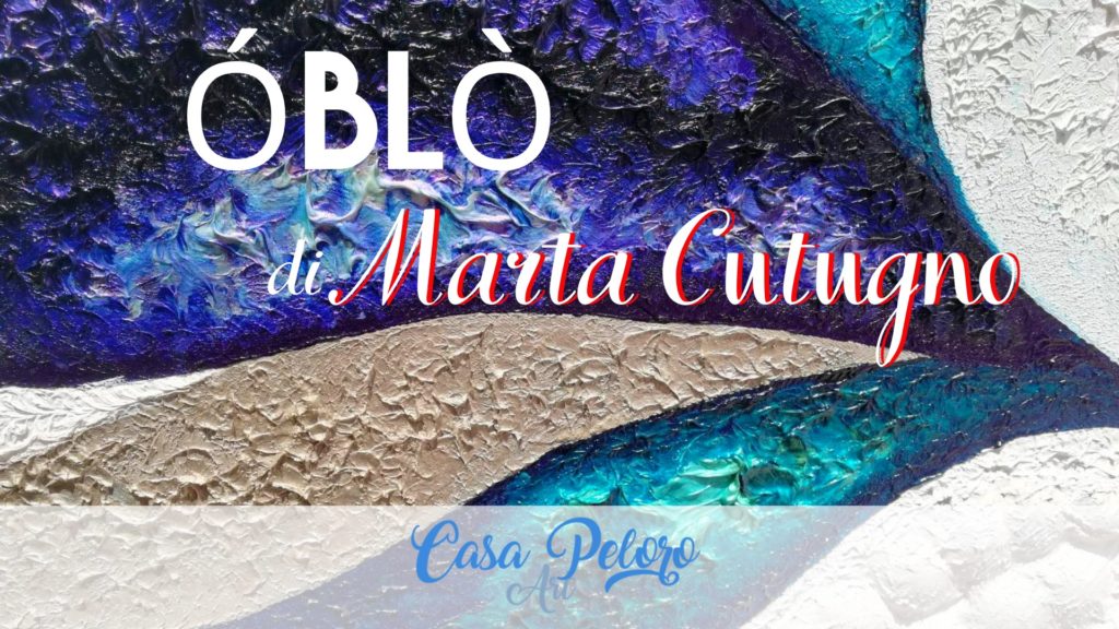 ÓBLÒ – Da domani la mostra di Marta Cutugno a Torre Faro
