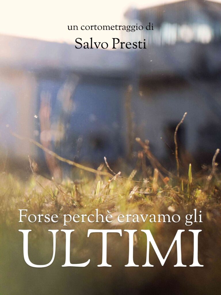MENTI IN CORTO – “Forse perché eravamo gli ultimi” il corto di Salvo Presti