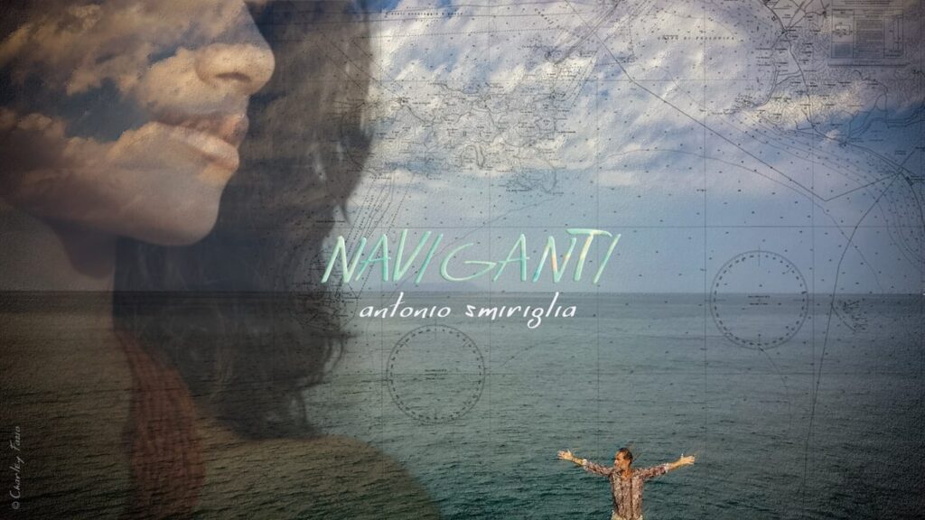 “NAVIGANTI ” – …Un rituale devozionale degli uomini di mare, è il nuovo singolo di Antonio Smiriglia