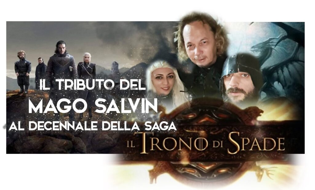 TRIBUTI – Quello del Mago Salvin ai 10 anni del Trono di Spade