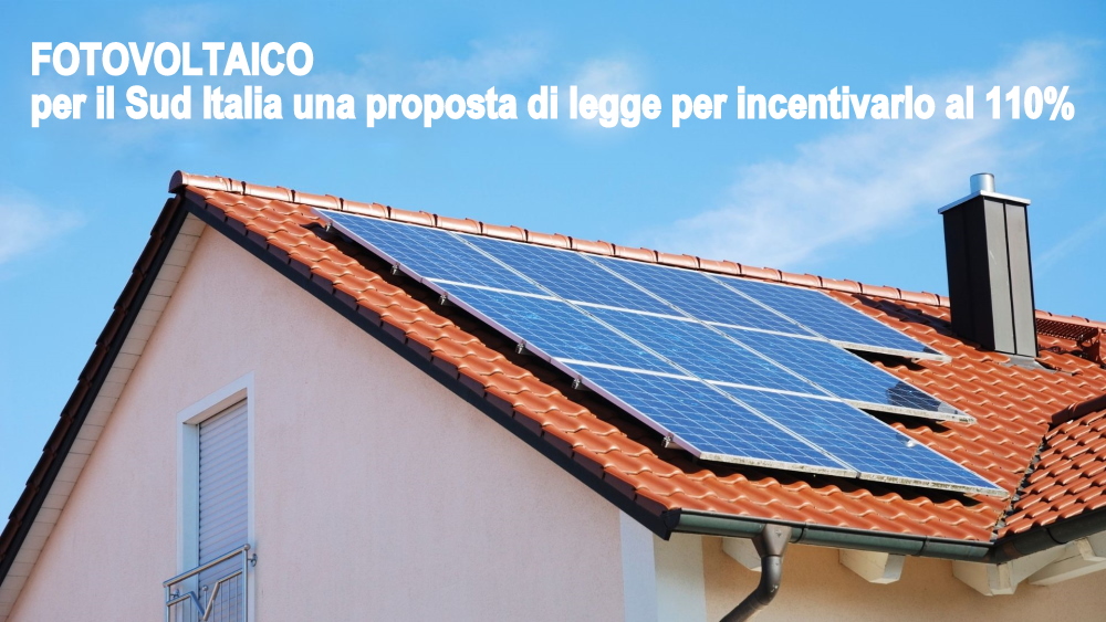 FOTOVOLTAICO – Per il Sud Italia una proposta di legge per incentivarlo sempre al 110%