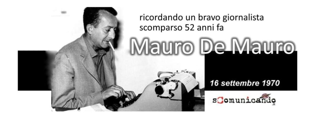 MAURO DE MAURO –  Il ricordo del giornalista scomparso 52 anni fa