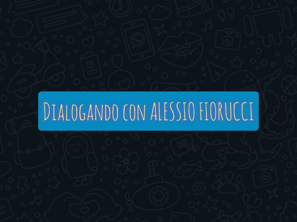 ALESSIO FIORUCCI – “Ho sempre pensato che per educare chi è violento, interiormente brutto, sia necessario curarlo con le opere e introdurlo all’ascolto di se stesso”