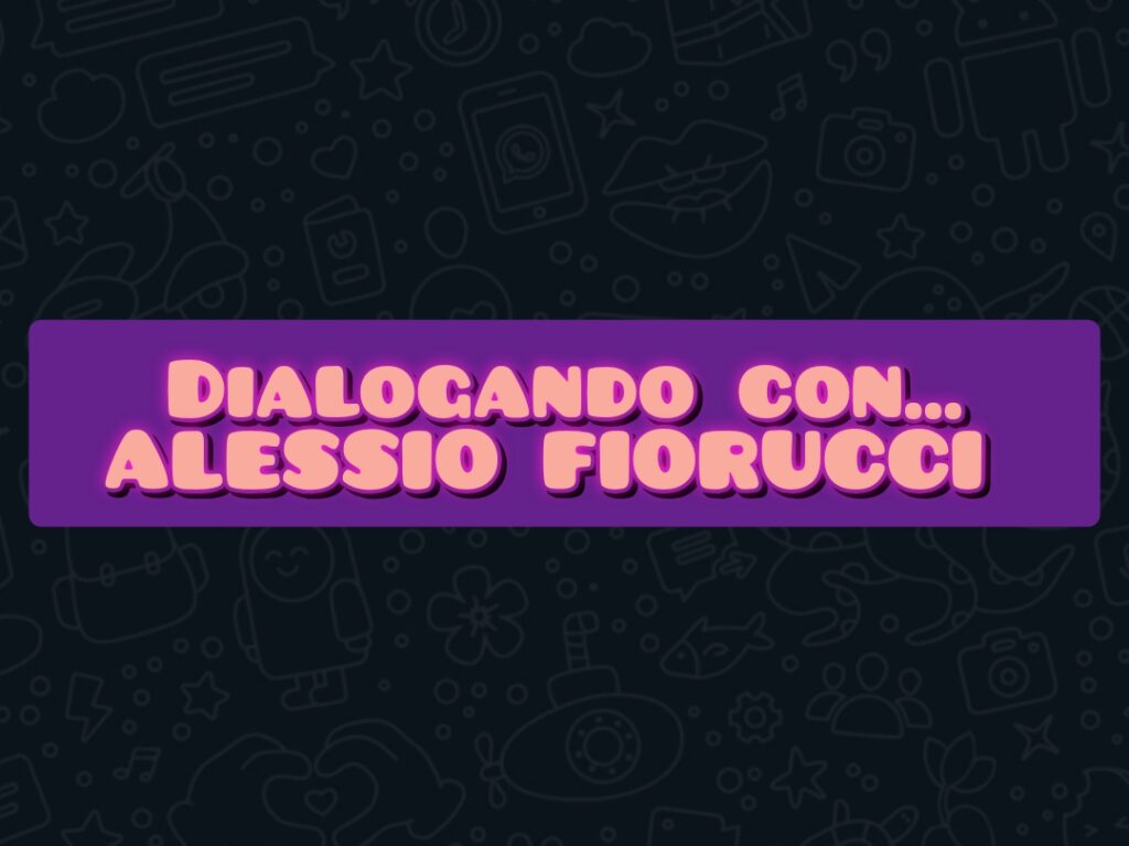 ALESSIO FIORUCCI – “Amore e vita sono la stessa cosa richiusa in due parole differenti, vivere è costruire e anche amare lo è”