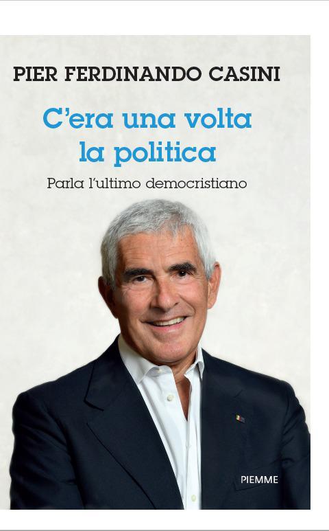 PIER FERDINANDO CASINI – ‘C’era una volta la politica’