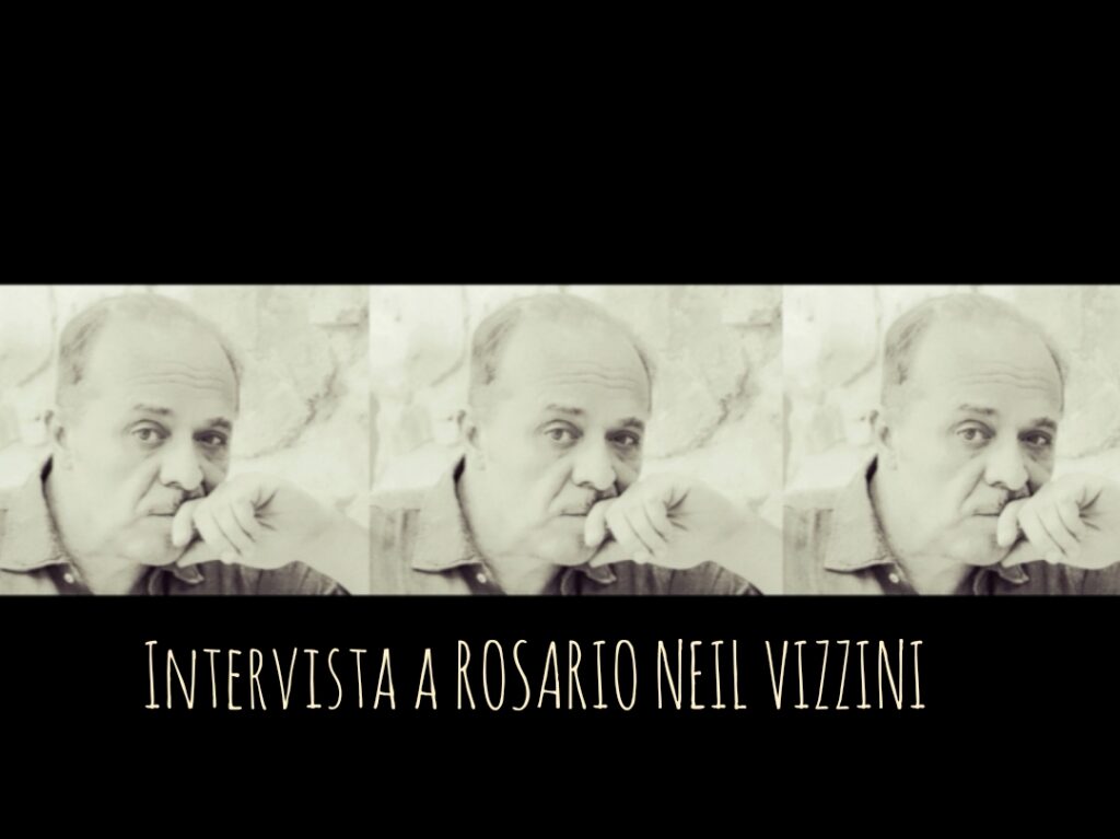 ROSARIO NEIL VIZZINI – “Credo che la bellezza e l’arte siano ciò che, più di ogni altra cosa, ci tengono in vita”