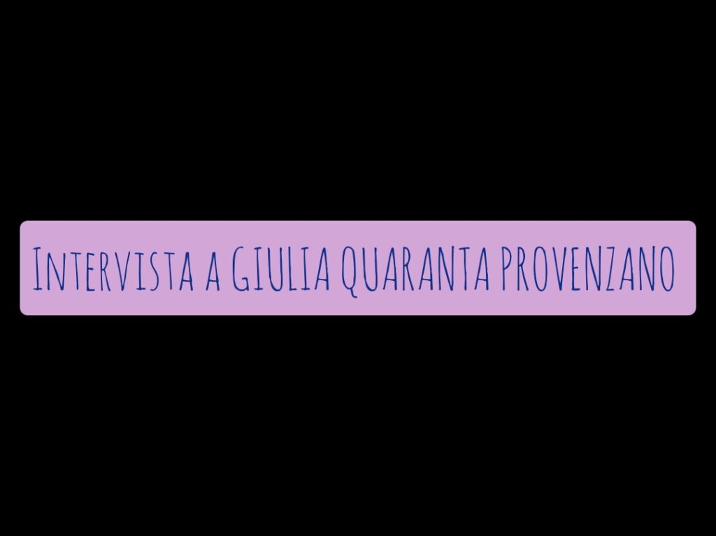 QUATTRO CHIACCHIERE CON – Intervista a tutto tondo a Giulia Quaranta Provenzano, la nostra instancabile collaboratrice ligure