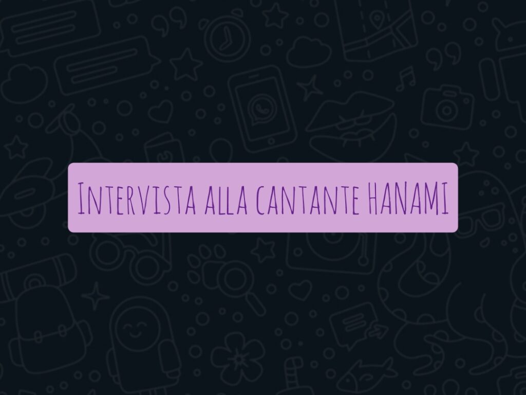 HANAMI – “Scrivo per necessità, la musica mi aiuta a sfogarmi”