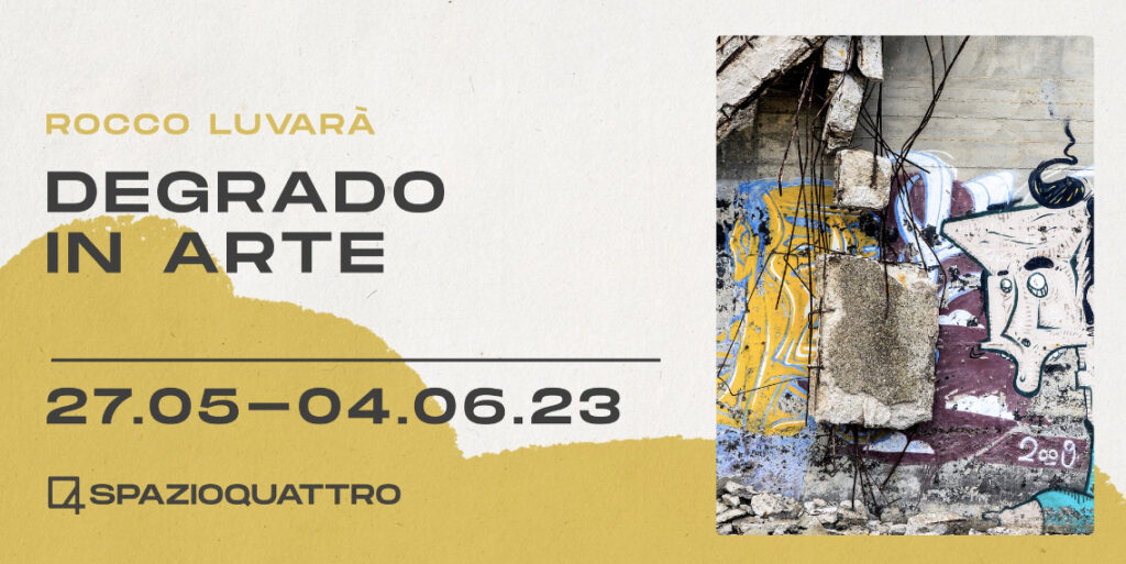 MOSTRE – L’Associazione Culturale Spazioquattro presenta “Degrado in Arte” la mostra fotografica di Rocco Luvarà