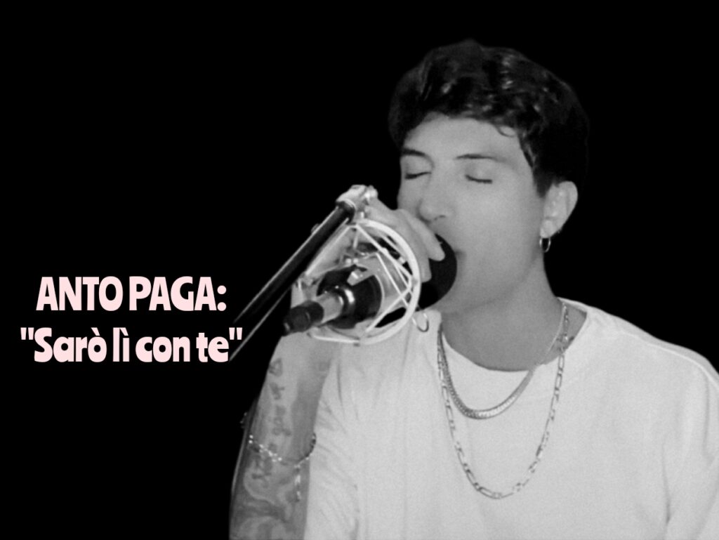 MUSICA – Focus sulla canzone “Sarò lì con te”, di Anto Paga