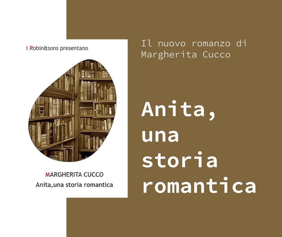 TUTTO LIBRI – “Anita, una storia romantica” il nuovo romanzo di Margherita Cucco