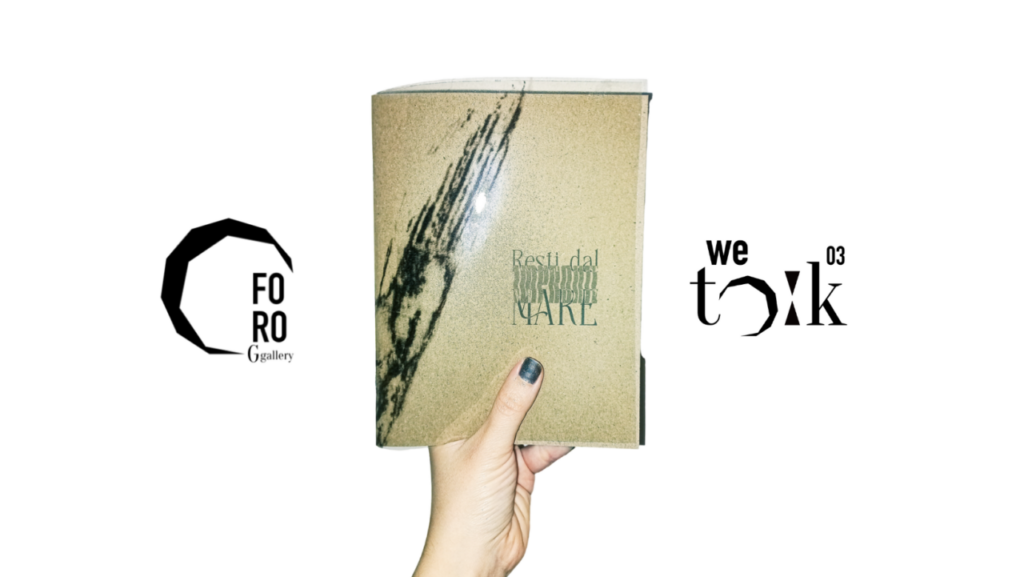 FORO G GALLERY – Presentazione della Fanzine “Resti dal MARE/ IMPRONTE” ideata da Roberta Guarnera