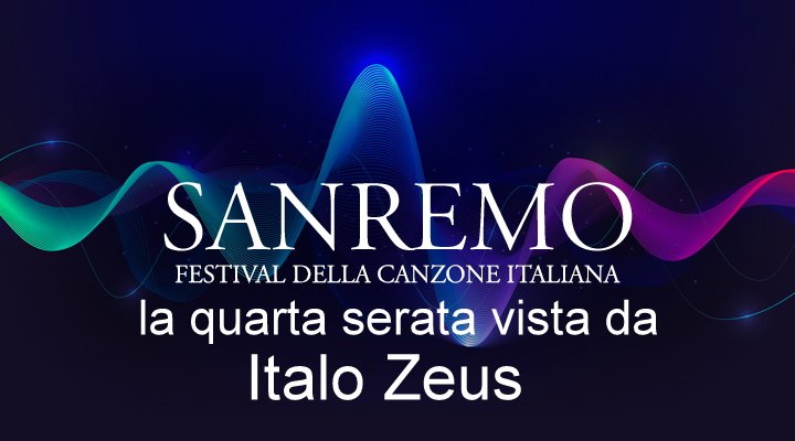 INVIATO SPECIALE – La quarta serata del Festival vista da Italo Zeus