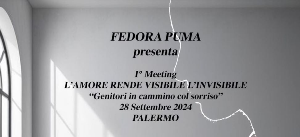 L’AMORE RENDE VISIBILE L’INVISIBILE – “Genitori in cammino con il sorriso”. Sabato 28 settembre il primo meeting a Palermo