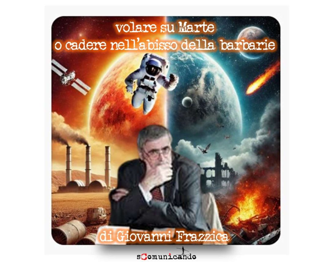 PUNTI DI VISTA – Volare su Marte o cadere nell’abisso della barbarie