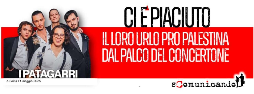 MUSICA & PROTESTE – Dopo il “Concertone” i Patagarri replicano