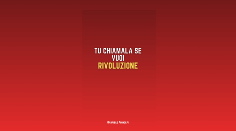 LIBRI – “Tu chiamala se vuoi rivoluzione”