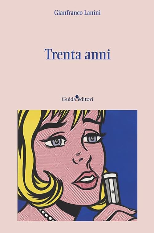 TUTTO LIBRI – Uscito “Trenta anni”, il romanzo d’esordio di Gianfranco Lanini