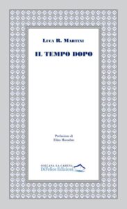 TUTTO LIBRI – “Il tempo dopo” di Luca Raul Martini