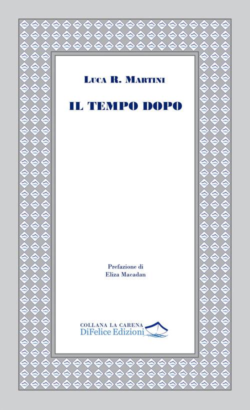 TUTTO LIBRI – “Il tempo dopo” di Luca Raul Martini